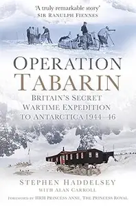 Operation Tabarin Britain's Secret Wartime Expedition to Antarctica 1944–46