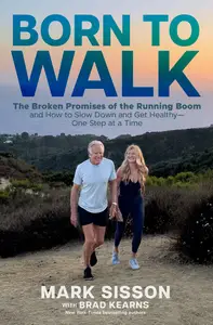 Born to Walk The Broken Promises of the Running Boom, and How to Slow Down and Get Healthy–One Step at a Time