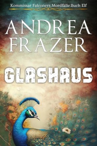 Cover: Andrea Frazer - Glashaus (Kommissar Falconers Mordf&auml;lle 11)