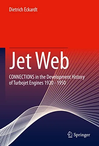 Jet Web CONNECTIONS in the Development History of Turbojet Engines 1920 – 1950