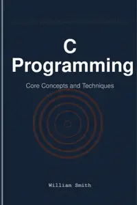 C Programming Core Concepts and Techniques