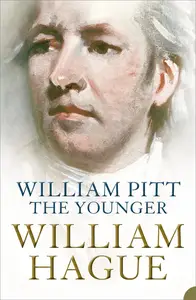 William Pitt the Younger A Biography