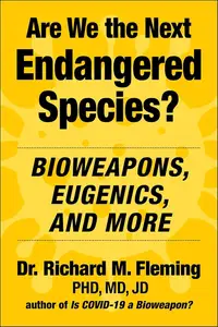 Are We the Next Endangered Species Bioweapons, Eugenics, and More