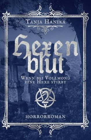 Cover: Tanja Hanika - Hexenblut: Wenn bei Vollmond eine Hexe stirbt (Horrorhexen-Trilogie 2)