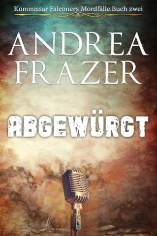 Cover: Andrea Frazer - Abgew&uuml;rgt (Kommissar Falconers Mordf&auml;lle 2)