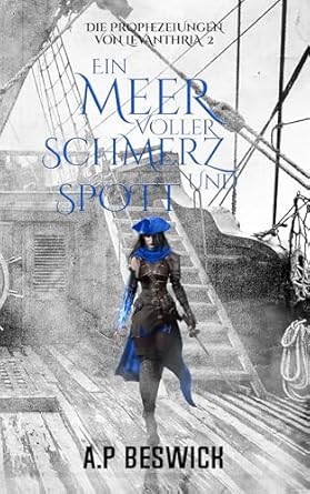 Cover: A.P Beswick - Ein Meer voller Schmerz und Spott: Ein episches Dark-Fantasy-Abenteuer (Die Prophezeiungen von Levanthria 2)