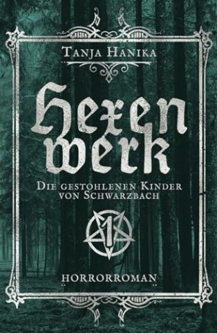 Cover: Tanja Hanika - Hexenwerk: Die gestohlenen Kinder von Schwarzbach (Horrorhexen-Trilogie 1)