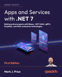 Apps and Services with .NET 7 Build practical projects with Blazor, .NET MAUI, gRPC, GraphQL