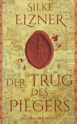 Cover: Silke Elzner - Der Trug des Pilgers: Historischer Roman
