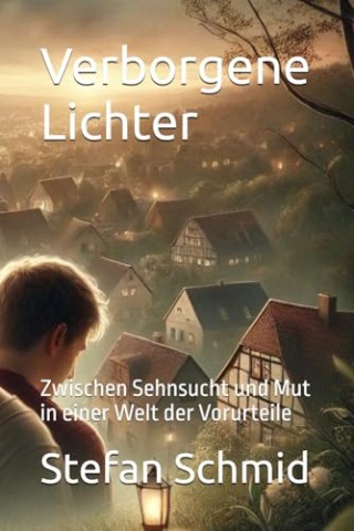 Cover: Stefan Schmid - Verborgene Lichter: Zwischen Sehnsucht und Mut in einer Welt der Vorurteile