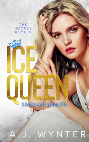 Cover: A.J. Wynter - Ice Queen: Liebe auf dem Eis (Hockey Royals - Liebe auf dem Eis 2)