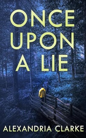 Cover: Alexandria Clarke - Once Upon A Lie (Ein fesselnder paranormaler Krimi von Calamity James Book 3)