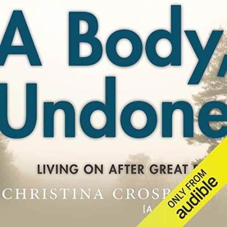 A Body, Undone: Living On After Great Pain - [AUDIOBOOK]