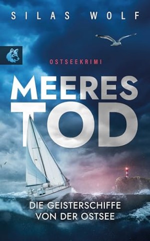 Cover: Silas Wolf - Meerestod - Die Geisterschiffe von der Ostsee: K&uuml;stenkrimi - Ostseekrimi (S&ouml;nke Petersen ermittelt 3)