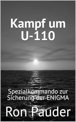 Cover: Ron Pauder - Kampf um U-110: Spezialkommando zur Sicherung der Enigma