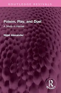 Poison, Play, and Duel A Study in Hamlet