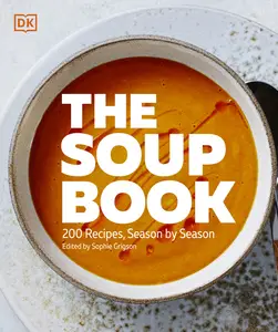 The Soup Book 200 Recipes, Season by Season