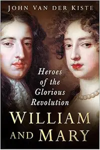 William and Mary Heroes of the Glorious Revolution