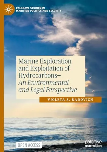 Marine Exploration and Exploitation of Hydrocarbons An Environmental and Legal Perspective