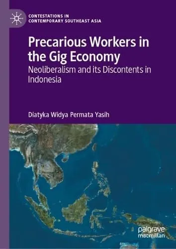 Precarious Workers in the Gig Economy Neoliberalism and its Discontents in Indonesia