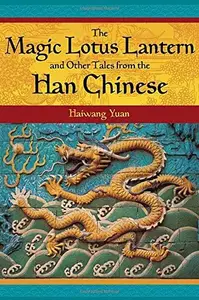 The Magic Lotus Lantern and Other Tales from the Han Chinese