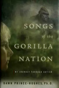 Songs of the Gorilla Nation My Journey Through Autism