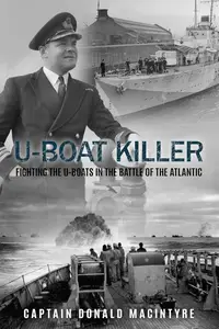 U–Boat Killer Fighting the U–Boats in the Battle of the Atlantic