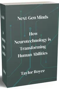 Next–Gen Minds How Neurotechnology is Transforming Human Abilities