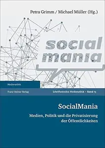 SocialMania Medien, Politik und die Privatisierung der Öffentlichkeiten