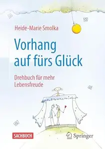 Vorhang auf für das Glück Mein Drehbuch für mehr Lebensfreude