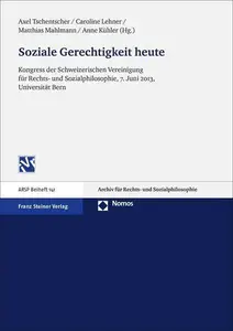 Soziale Gerechtigkeit heute Kongress der Schweizerischen Vereinigung für Rechts– und Sozialphilosophie, 7. Juni 2013, Universi