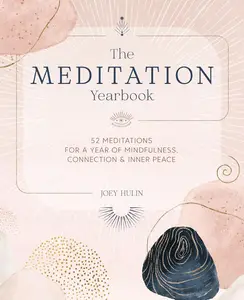 The Meditation Yearbook 52 meditations for a year of mindfulness, connection and inner peace