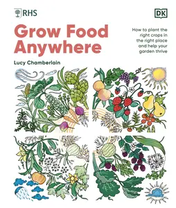 RHS Grow Food Anywhere How to Plant the Right Crops in the Right Place and Help Your Garden Thrive