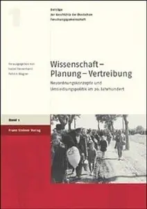 Wissenschaft – Planung – Vertreibung Neuordnungskonzepte und Umsiedlungspolitik im 20. Jahrhundert