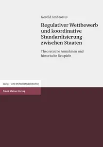 Regulativer Wettbewerb und koordinative Standardisierung zwischen Staaten Theoretische Annahmen und historische Beispiele