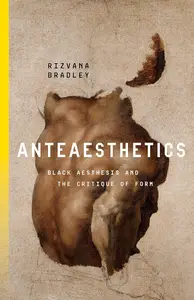 Anteaesthetics Black Aesthesis and the Critique of Form (Inventions Black Philosophy, Politics, Aesthetics)