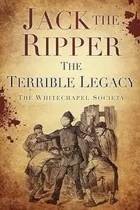 Jack the Ripper Terrible Legacy The Terrible Legacy