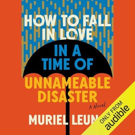 How to Fall in Love in a Time of Unnameable Disaster: A Novel - [AUDIOBOOK]