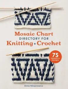 Mosaic Chart Directory for Knitting and Crochet 75 new colourwork designs for knitters and crocheters