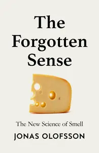 The Forgotten Sense The New Science of Smell, UK Edition