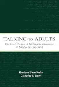 Talking to Adults The Contribution of Multiparty Discourse to Language Acquisition