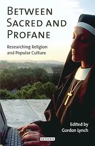 Between Sacred and Profane Researching Religion and Popular Culture