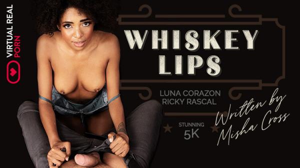 Whiskey Lips : Luna Corazon [VirtualRealPorn] (UltraHD/4K 2160p)