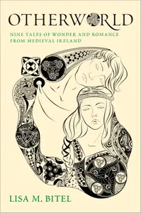 Otherworld Nine Tales of Wonder and Romance from Medieval Ireland