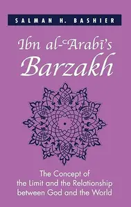 Ibn al–ʿArabī's Barzakh The Concept of the Limit and the Relationship between God and the World