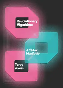 Revolutionary Algorithms A TikTok Manifesto