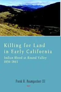 Killing for Land in Early California – Indian Blood at Round Valley