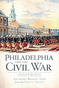 Philadelphia and the Civil War Arsenal of the Union