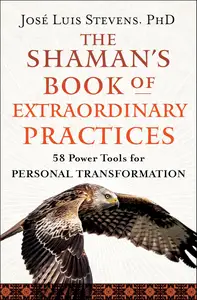 The Shaman's Book of Extraordinary Practices 58 Power Tools for Personal Transformation (Power Path Series)