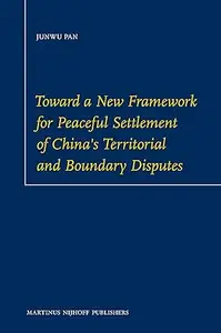 Toward a New Framework for Peaceful Settlement of China's Territorial and Boundary Disputes